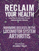Reclaim Your Health - Managing Diseases of the Locomotor System - Arthritis: Learn how to overcome the most common chronic illnesses by Harris Phillip