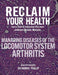 Reclaim Your Health - Managing Diseases of the Locomotor System - Arthritis: Learn how to overcome the most common chronic illnesses by Harris Phillip