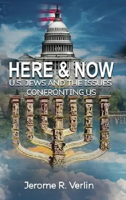 Here & Now: U.S. Jews and the Issues Confronting Us by Jerome R. Verlin