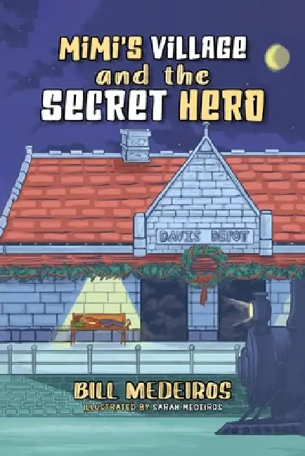 Mimi's Village and the Secret Hero by Bill Medeiros, Sarah Medeiros
