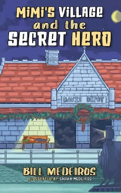 Mimi's Village and the Secret Hero by Bill Medeiros, Sarah Medeiros