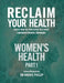 Reclaim Your Health - Women's Health: Learn how to overcome the most common chronic illnesses (Part 1) by Harris Phillip