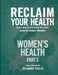 Reclaim Your Health - Women's Health: Learn how to overcome the most common chronic illnesses (Part 2) by Harris Phillip