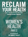 Reclaim Your Health - Women's Health: Learn how to overcome the most common chronic illnesses (Part 2) by Harris Phillip