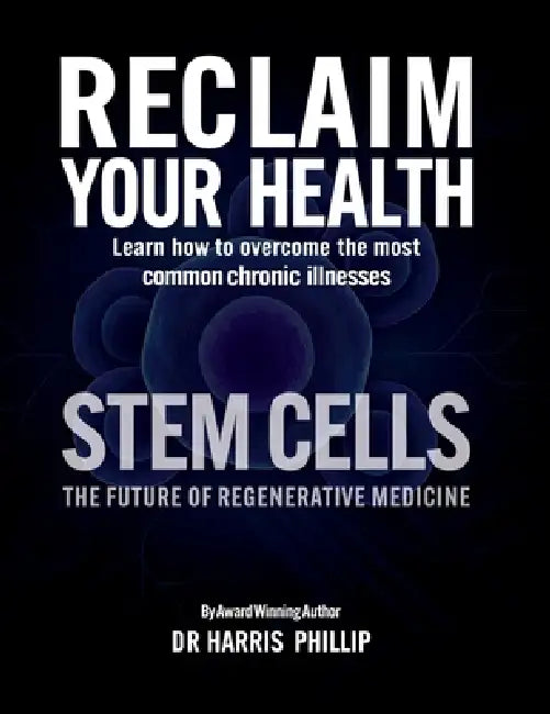 Reclaim Your Health - Stem Cells: Learn how to overcome the most common chronic illnesses by Harris Phillip