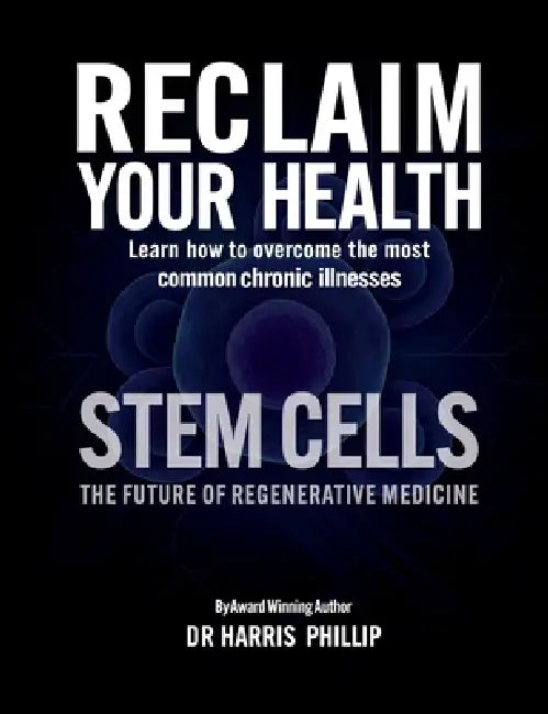 Reclaim Your Health - Stem Cells: Learn how to overcome the most common chronic illnesses by Harris Phillip