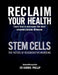 Reclaim Your Health - Stem Cells: Learn how to overcome the most common chronic illnesses by Harris Phillip