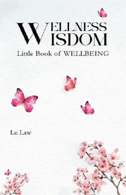 Wellness Wisdom: Little Book of WELLBEING by Lu Law