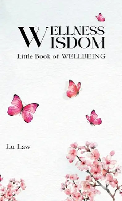 Wellness Wisdom: Little Book of WELLBEING by Lu Law