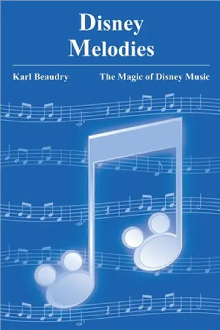 Disney Melodies: The Magic of Disney Music by Karl Beaudry