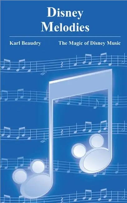 Disney Melodies: The Magic of Disney Music by Karl Beaudry