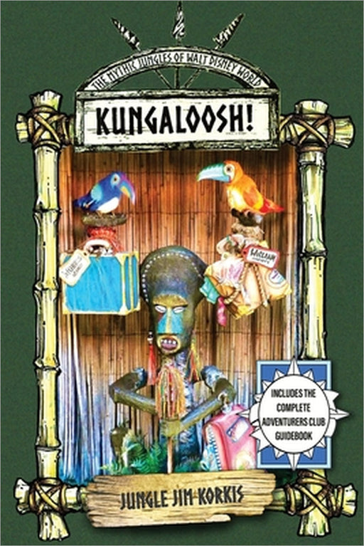 Kungaloosh!: The Mythic Jungles of Walt Disney World by Jim Korkis
