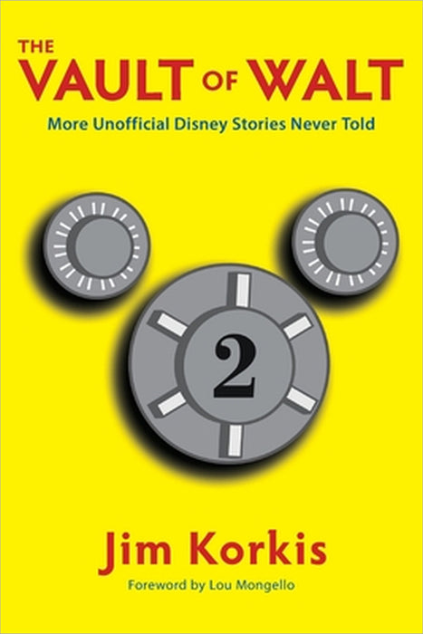 The Vault of Walt: Volume 2: Unofficial, Unauthorized, Uncensored Disney Stories Never Told by Jim Korkis, Lou Mongello
