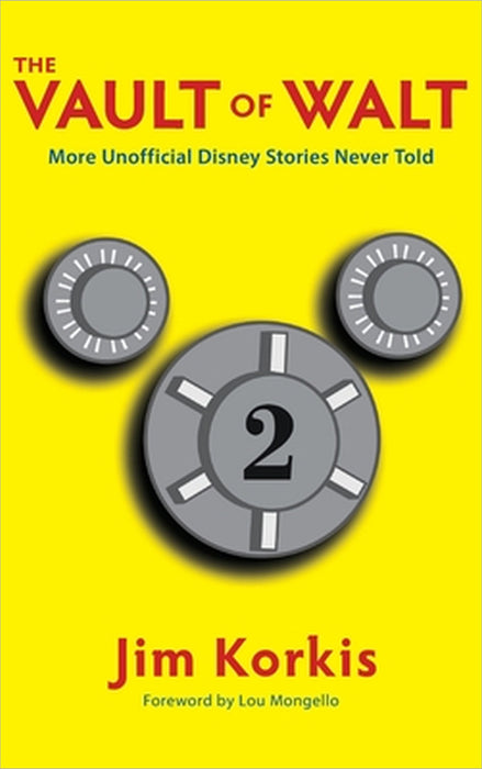 The Vault of Walt: Volume 2: Unofficial, Unauthorized, Uncensored Disney Stories Never Told by Jim Korkis, Lou Mongello