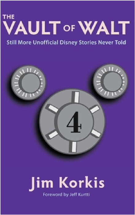 The Vault of Walt: Volume 4: Still More Unofficial Disney Stories Never Told by Jim Korkis, Jeff Kurtti