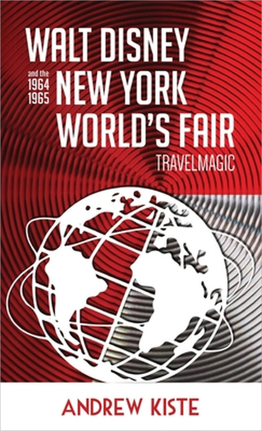 Walt Disney and the 1964-1965 New York World's Fair: TravelMagic by Andrew Kiste