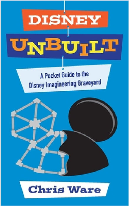 Disney Unbuilt: A Pocket Guide to the Disney Imagineering Graveyard by Chris Ware