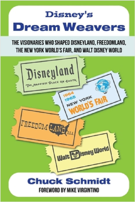 Disney's Dream Weavers - The Visionaries Who Shaped Disneyland, Freedomland, the New York World's Fair and Walt Disney World-And the Ties That Bind Th by Chuck Schmidt