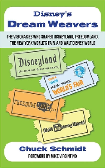 Disney's Dream Weavers - The Visionaries Who Shaped Disneyland, Freedomland, the New York World's Fair and Walt Disney World-And the Ties That Bind Th by Chuck Schmidt