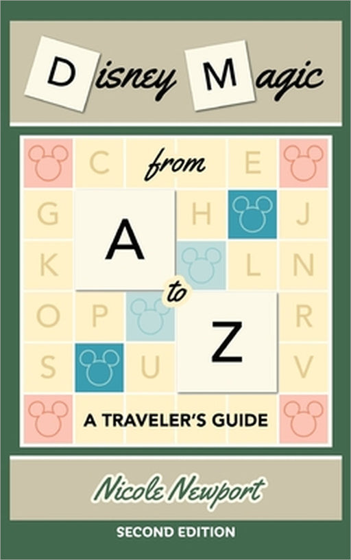 Disney Magic A to Z: A Traveler's Guide by Nicole Newport