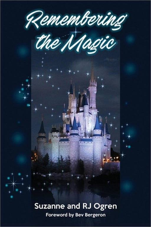Remembering the Magic: More Stories of Our Walt Disney World Careers by Suzanne Ogren, R. J. Ogren