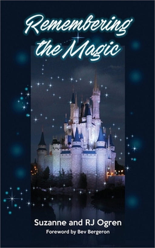 Remembering the Magic: More Stories of Our Walt Disney World Careers by Suzanne Ogren, R. J. Ogren