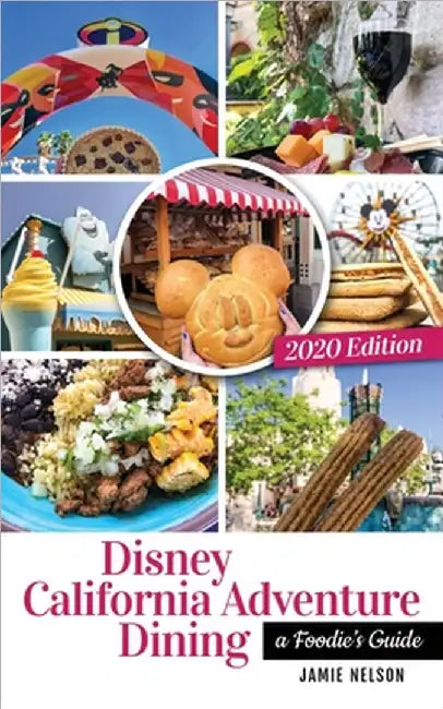 Disney California Adventure Dining 2020: A Foodie's Guide by Jamie Nelson