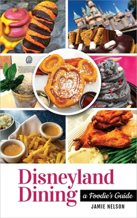 Disneyland Dining: A Foodie's Guide by Jamie Nelson