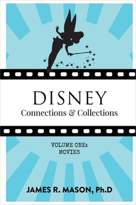 Disney Connections & Collections: Volume One: Movies by James R. Mason