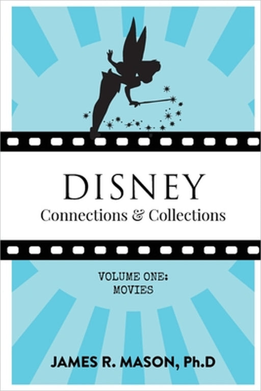 Disney Connections & Collections: Volume One: Movies by James R. Mason