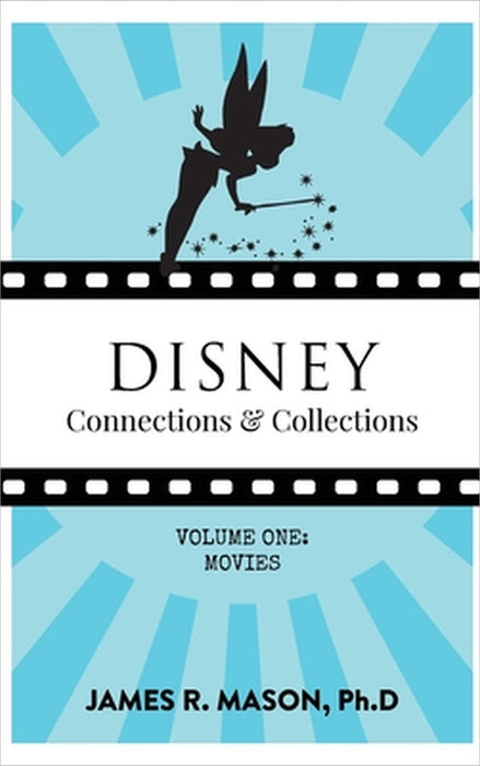Disney Connections & Collections: Volume One: Movies by James R. Mason