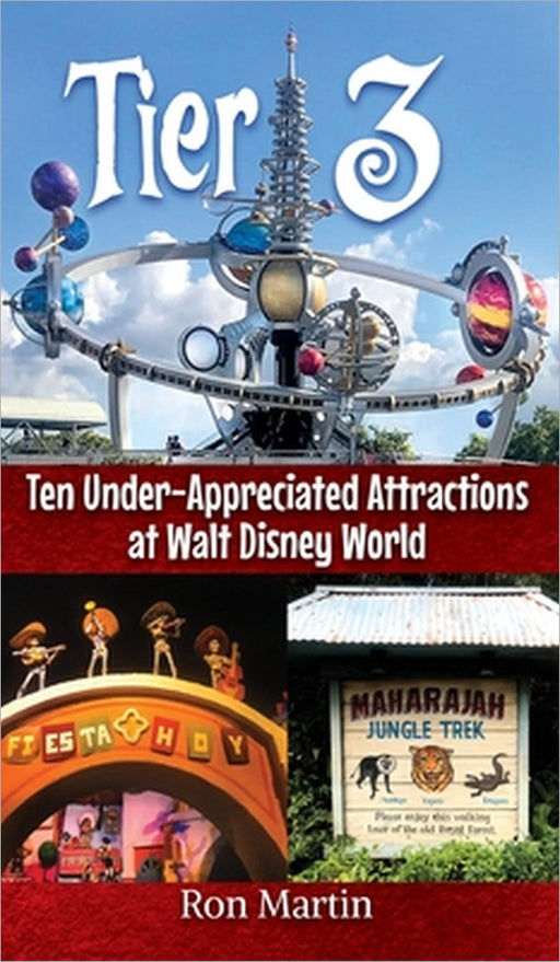 Tier 3: Ten Under-appreciated Attractions at Walt Disney World by Ron Martin