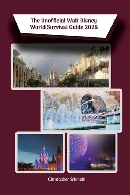The Unofficial Walt Disney World Survival Guide 2026 by Christopher Schmidt
