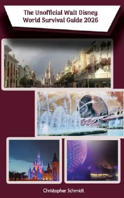 The Unofficial Walt Disney World Survival Guide 2026 by Christopher Schmidt