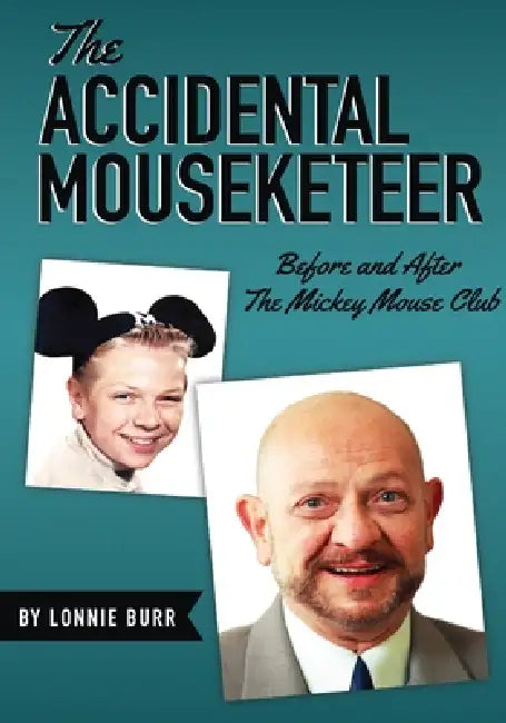 The Accidental Mouseketeer: Before and After the Mickey Mouse Club by Lonnie Burr