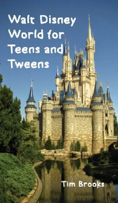 Walt Disney World for Teens and Tweens by Tim Brooks