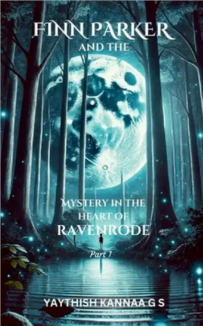 Finn Parker and the Mystery in the Heart of Ravenrode: Hope From Angel by Yaythish Kannaa G S