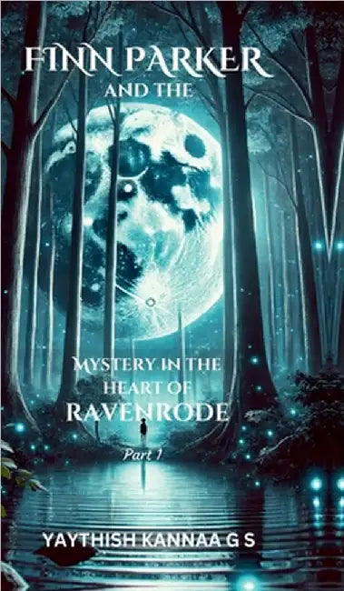 Finn Parker and the Mystery in the Heart of Ravenrode by Yaythish Kannaa G S