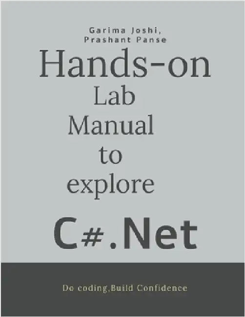 Hands on Lab Manual to explore C# .Net: Do coding-Build confidence by Garima Joshi