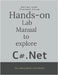 Hands on Lab Manual to explore C# .Net: Do coding-Build confidence by Garima Joshi