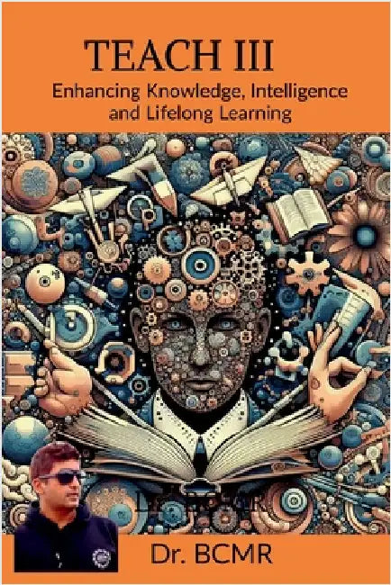 Teach III: Enhancing Knowledge, Intelligence and Lifelong Learning by Dr Bcmr