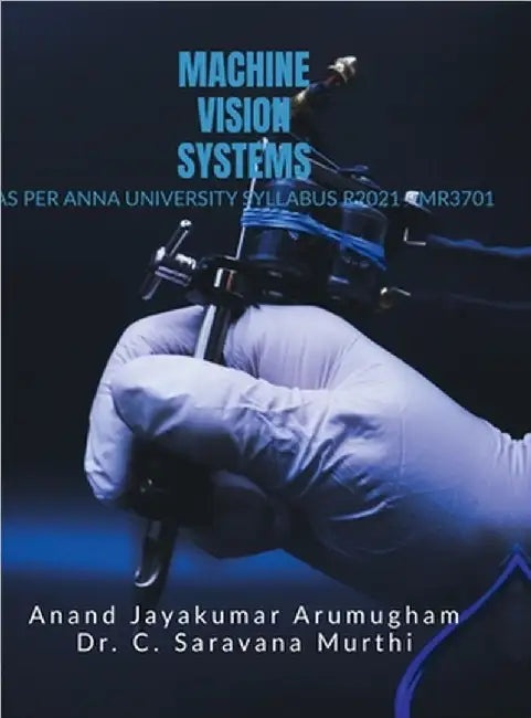 Machine Vision Systems: As Per Anna University R2021 - MR3701 by Anand Jayakumar Arumugham
