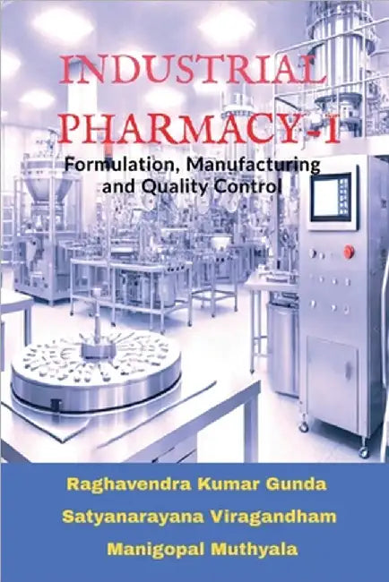 Industrial Pharmacy - I: Formulation, Manufacturing and Quality Control by Raghavendra Kumar Gunda