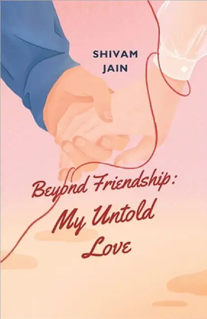 Beyond Friendship: My Untold Love by Shivam Jain