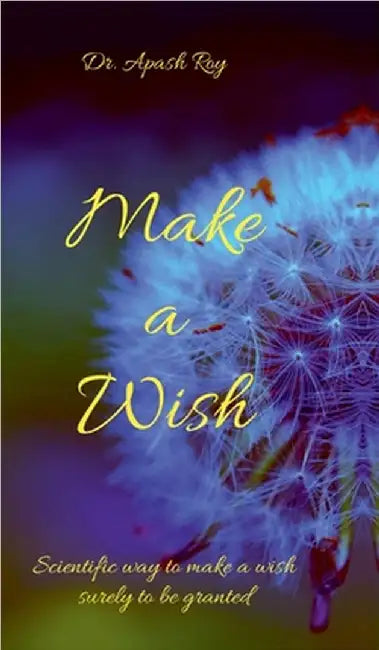 Make a wish: Scientific way to make a wish surely to be granted by Dr Apash Roy