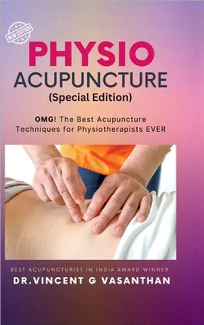 PHYSIO ACUPUNCTURE (special edition): OMG! The Best Acupuncture Techniques for Physiotherapists Ever by Dr Vincent G Vasanthan