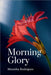 Morning Glory: Be Encouraged!! by Monisha Rodrigues