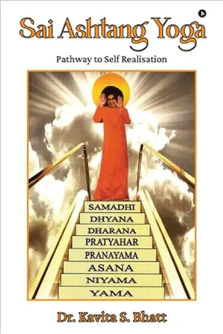 Sai Ashtang Yoga: Pathway to Self Realisation by Dr Kavita S Bhatt