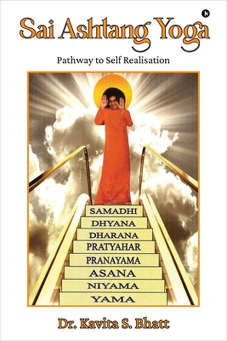 Sai Ashtang Yoga: Pathway to Self Realisation by Dr Kavita S Bhatt