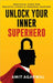 Unlock Your Inner Superhero: Practical Steps for Holistic Living and Personal Mastery by Amit Agarwal